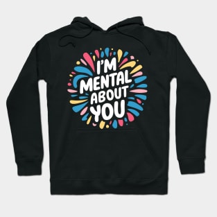 I'm Mental About You Hoodie